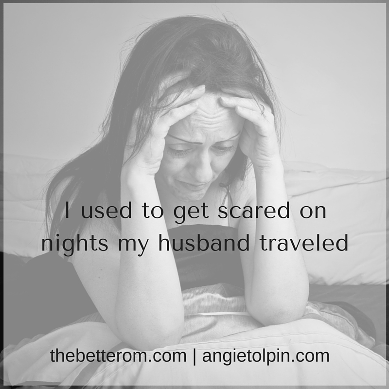 I used to get scared on nights my husband traveled